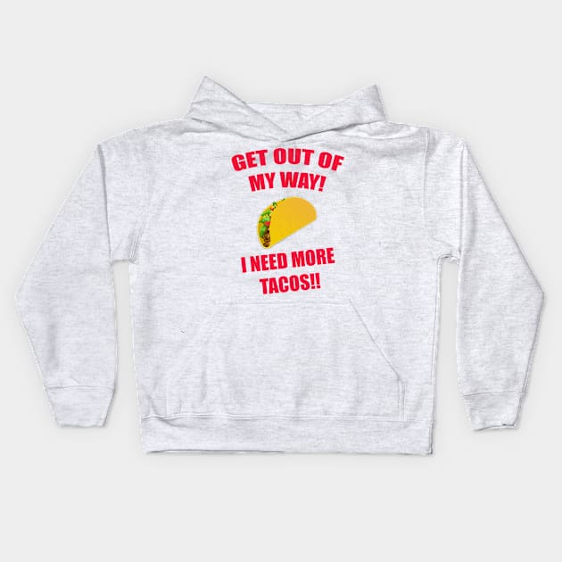 GET OUT OF MY WAY I NEED MORE TACOS RED Kids Hoodie by Prairie Ridge Designs